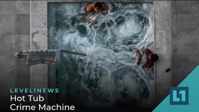 Embedded thumbnail for Level1 News June 28 2022: Hot Tub Crime Machine