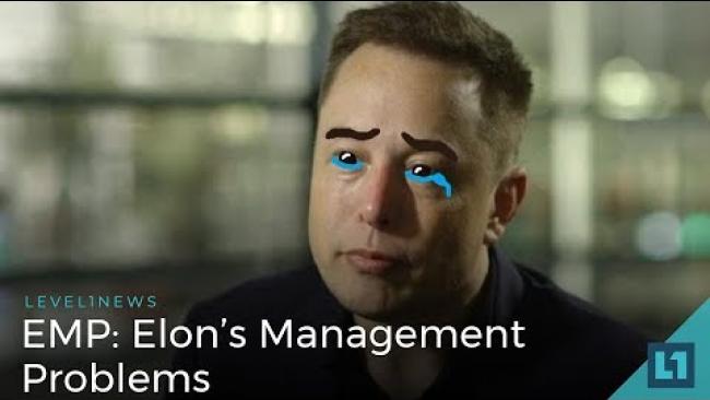 Embedded thumbnail for Level1 News May 15 2018: EMP - Elon&amp;#039;s Management Problems