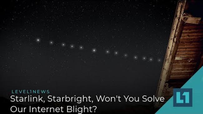 Embedded thumbnail for Level1 News November 4 2020: Starlink, Starbright, Won&amp;#039;t You Solve Our Internet Blight?