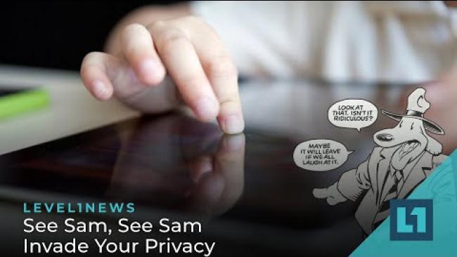 Embedded thumbnail for Level1 News July 12 2022: See Sam, See Sam Invade Your Privacy