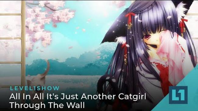 Embedded thumbnail for The Level1 Show July 29 2022: All In All It&amp;#039;s Just Another Catgirl Through The Wall