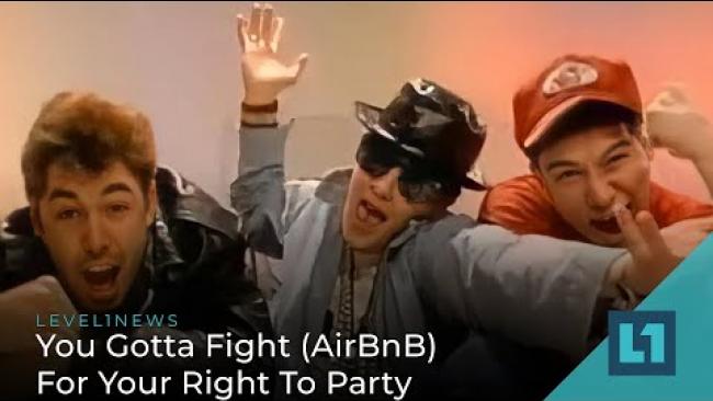 Embedded thumbnail for Level1 News July 6 2022: You Gotta Fight (AirBnB) For Your Right To Party