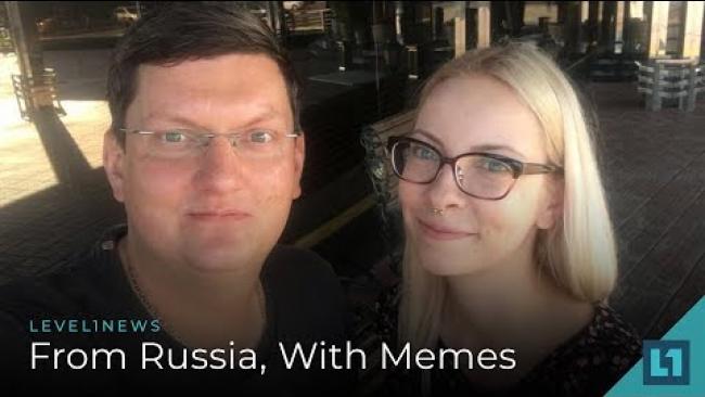 Embedded thumbnail for Level1 News August 31 2018: From Russia, With Memes