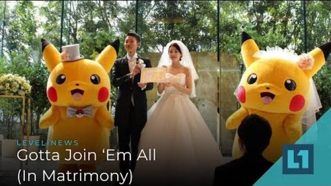 Embedded thumbnail for Level1 News June 7 2019: Gotta Join &amp;#039;Em All (In Matrimony)