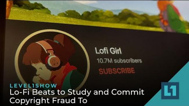 Embedded thumbnail for The Level1 Show July 20 2022: Lo-Fi Beats to Study and Commit Copyright Fraud To
