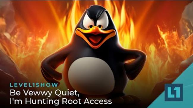 Embedded thumbnail for The Level1 Show October 10 2023: Be Vewwy Quiet, I&amp;#039;m Hunting Root Access
