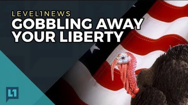 Embedded thumbnail for Level1 News November 21 2017: Gobbling Away Your Liberty