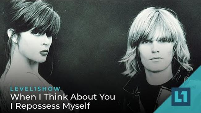 Embedded thumbnail for The Level1 Show March 10 2023: When I Think About You I Repossess Myself