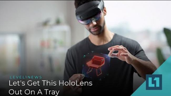 Embedded thumbnail for Level1 News April 7 2021: Let&amp;#039;s Get This HoloLens Out On A Tray