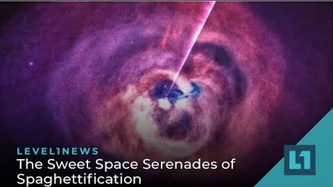 Embedded thumbnail for Level1 News May 11 2022: The Sweet Space Serenades of Spaghettification