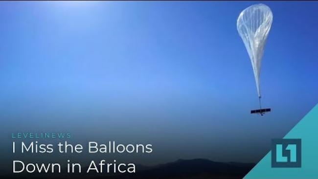 Embedded thumbnail for Level1 News January 9 2019: I Miss the Balloons Down in Africa