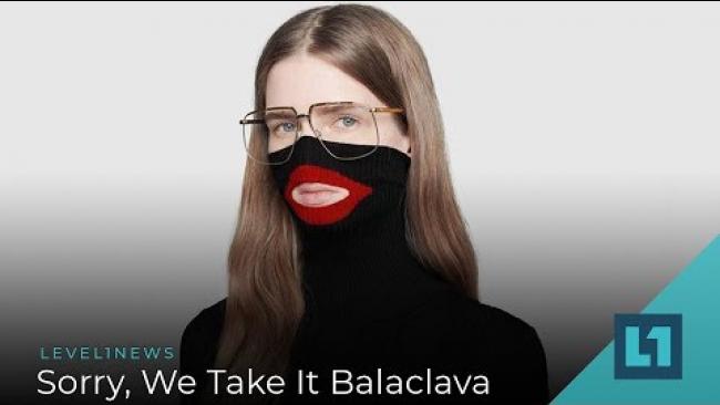 Embedded thumbnail for Level1 News February 12 2019: Sorry, We Take It Balaclava