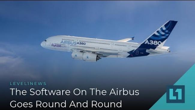 Embedded thumbnail for Level1 News August 2 2019: The Software On The Airbus Goes Round And Round