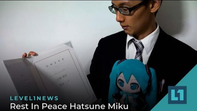 Embedded thumbnail for Level1 News May 6 2022: Rest In Peace Hatsune Miku