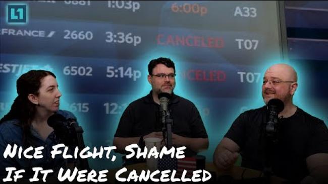 Embedded thumbnail for The Level1 Show July 30 2024: Nice Flight, Shame If It Were Cancelled