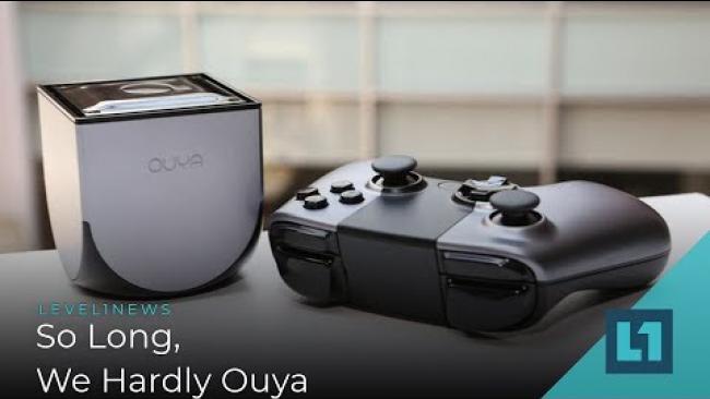 Embedded thumbnail for Level1 News May 29 2019: So Long, We Hardly Ouya