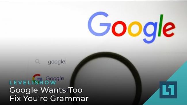 Embedded thumbnail for The Level1 Show August 16 2023: Google Wants Too Fix You&amp;#039;re Grammar