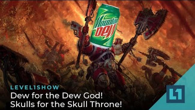 Embedded thumbnail for The Level1 Show September 8 2023: Dew for the Dew God! Skulls for the Skull Throne!
