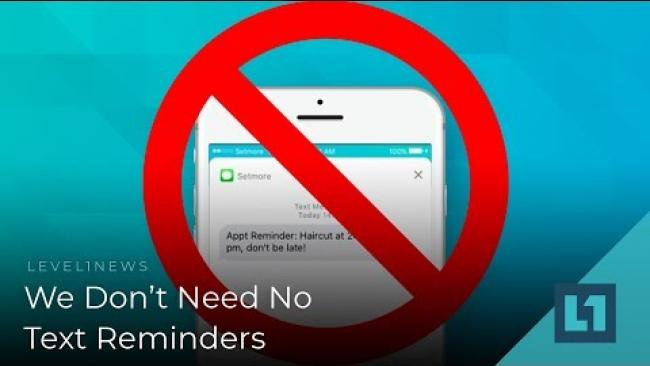 Embedded thumbnail for Level1 News January 23 2019: We Don&amp;#039;t Need No Text Reminders