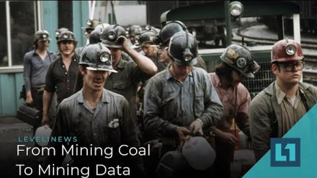 Embedded thumbnail for Level1 News January 7 2020: From Mining Coal To Mining Data