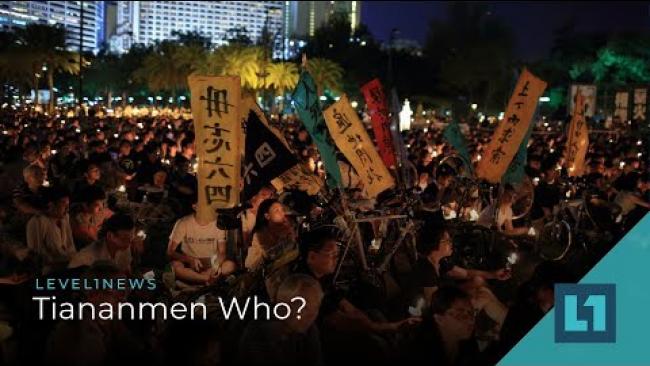 Embedded thumbnail for Level1 News June 12 2019: Tiananmen Who?