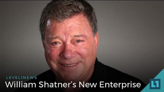 Embedded thumbnail for Level1 News June 22 2018: William Shatner&amp;#039;s New Enterprise