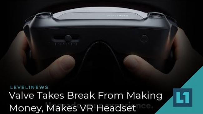 Embedded thumbnail for Level1 News April 3 2019: Valve Takes Break From Making Money To Also Make VR Headset