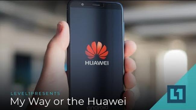 Embedded thumbnail for Level1 News November 27 2018: My Way or the Huawei Patron Edition