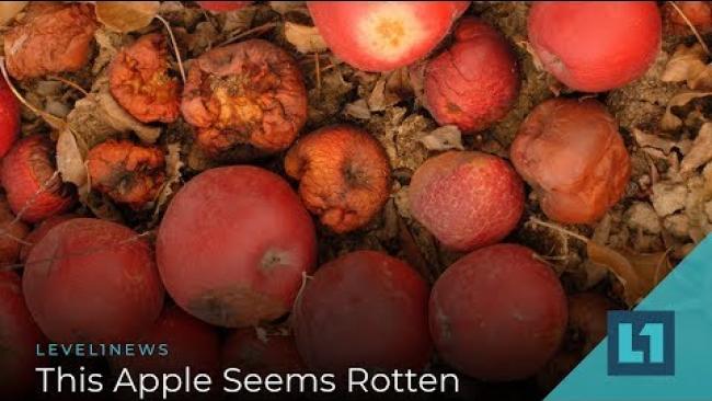 Embedded thumbnail for Level1 News August 6 2019: This Apple Seems Rotten