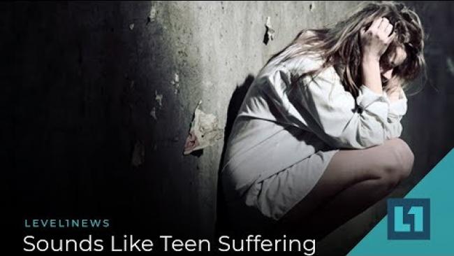 Embedded thumbnail for Level1 News July 16 2019: Sounds Like Teen Suffering