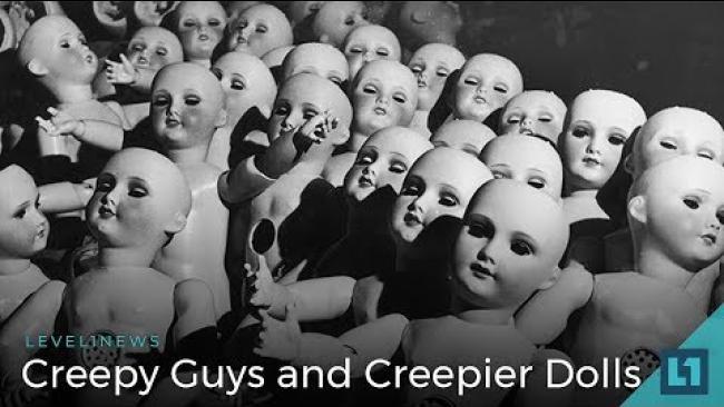 Embedded thumbnail for Level1 News May 4 2018: Creepy Guys and Creepier Dolls