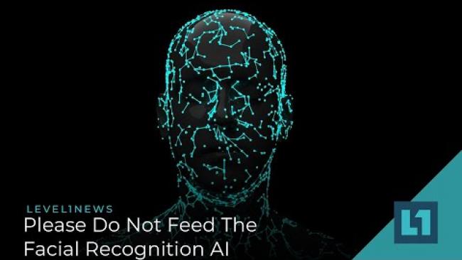 Embedded thumbnail for Level1 News January 19 2021: Please Do Not Feed The Facial Recognition AI