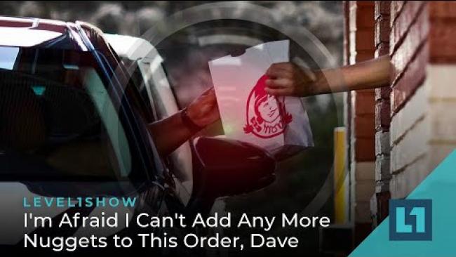 Embedded thumbnail for The Level1 Show May 19 2023: I&amp;#039;m Afraid I Can&amp;#039;t Add Any More Nuggets to This Order, Dave