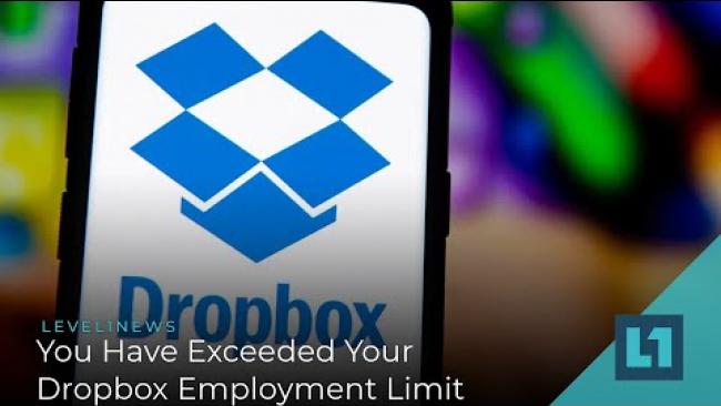 Embedded thumbnail for Level1 News January 20 2021: You Have Exceeded Your Dropbox Employment Limit