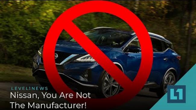 Embedded thumbnail for Level1 News February 24 2021: Nissan, You Are Not The Manufacturer!