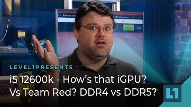 Embedded thumbnail for i5 12600k - How&amp;#039;s that iGPU? Vs Team Red? DDR4 vs DDR5?